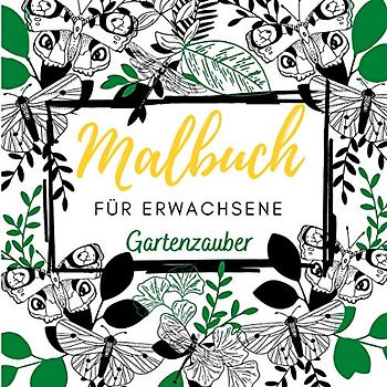 Malbuch für Erwachsene Gartenzauber: Achtsamkeitsmalbuch für Erwachsene, Kinder, Senioren, Rentner zum Entspannen und Stressabbau mit einfachen ... zum Entspannen für jedes Alter, Band 4)