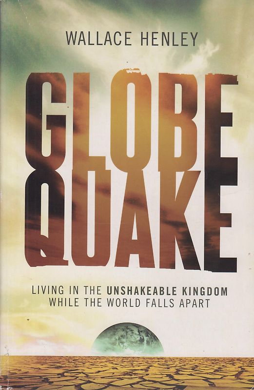 Globequake - Living in the Unshakeable Kingdom While the World Falls Apart - Wallace Henley [Paperback]