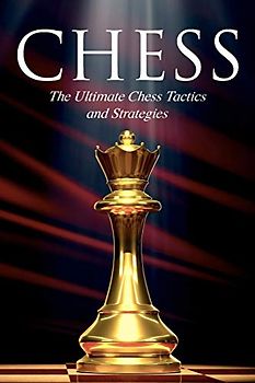 CHESS: The Ultimate Chess Tactics and Strategies