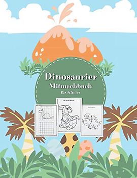 Dinosaurier Mitmachbuch für Kinder: Aktivitätsbuch für Kinder und Mitmachheft ab 6 Jahren • Malbuch, Malvorlagen, Labyrinthe, einfache Rechenaufgaben und malen, Punkt zu Punkt malen
