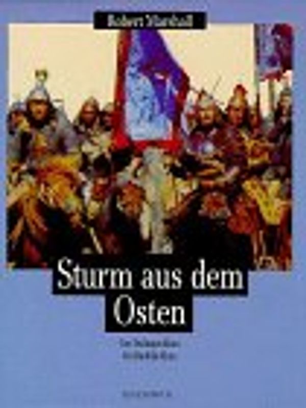 Sturm aus dem Osten. Von Dschingis Khan bis Khubilai Khan