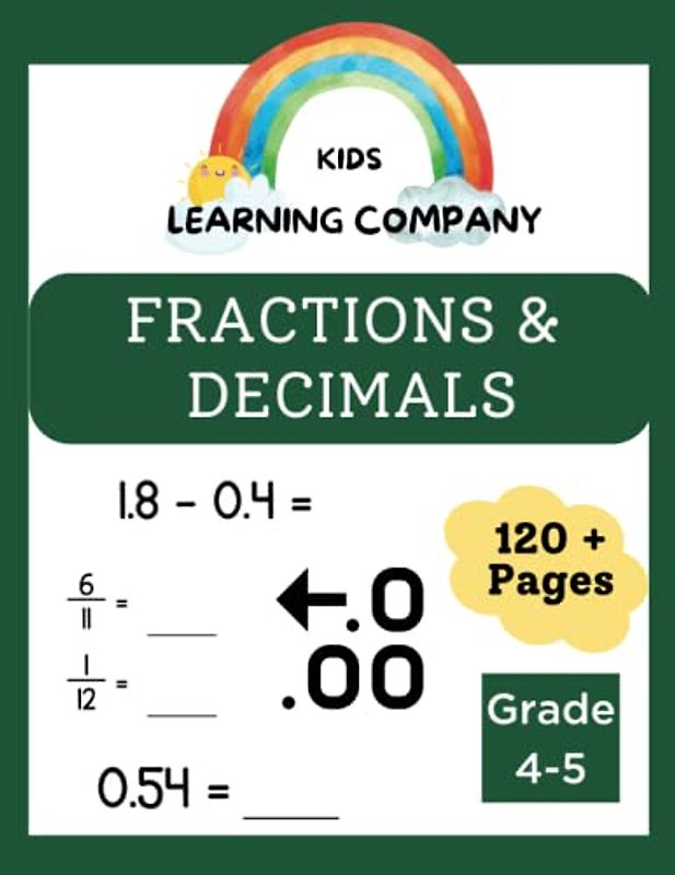 The Ultimate Fractions & Decimals Workbook: Grade 4 and 5 Math Prep: Master Fractions, Decimals, Equivalent Fractions, Comparing Decimals, Adding and Subtracting Fractions, Homeschool & Summer