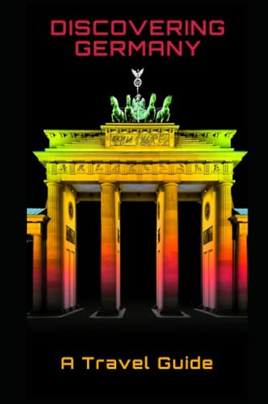 Discovering Germany: A Travel Guide