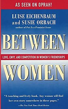 Between Women: Love, Envy, and Competition in Women's Friendships