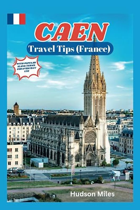 Caen Travel Tips (France): Discover the most up-to-date and amazing places to explore in Caen, along with current information and guides on when to go, what to do, and the best places to see