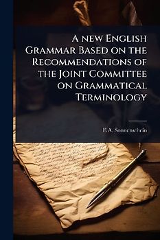 A new English Grammar Based on the Recommendations of the Joint Committee on Grammatical Terminology