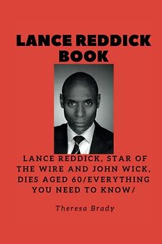 LANCE REDDICK BOOK: Lance Reddick, star of The Wire and John Wick, dies aged 60/Everything You Need To Know/