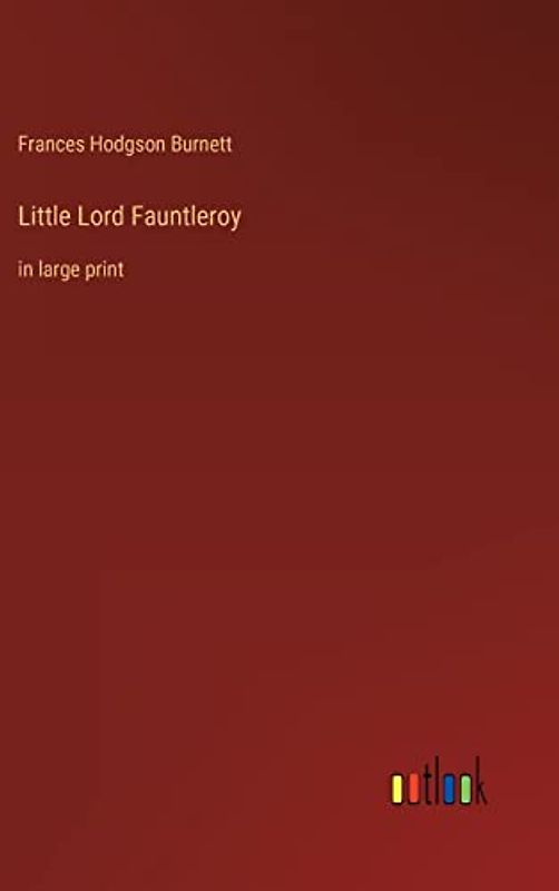 Little Lord Fauntleroy: in large print