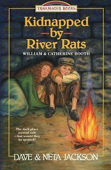 Kidnapped by River rats: Introducing William and Catherine Booth (Trailblazer Books)