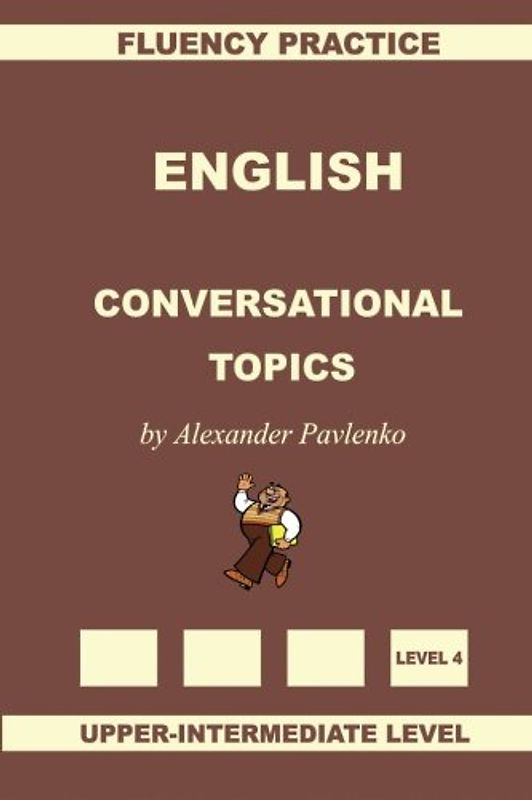 English, Conversational Topics, Upper-Intermediate (English, Fluency Practice, Intermediate Level, Band 5)