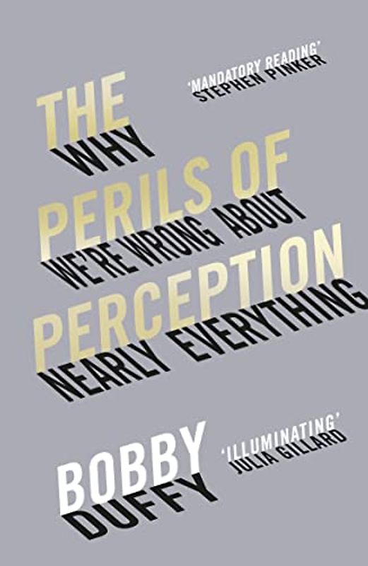 The Perils of Perception: Why We're Wrong About Nearly Everything