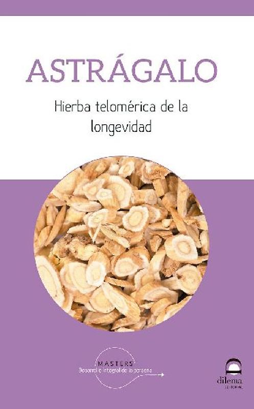 Astrágalo : hierba telomérica de la longevidad