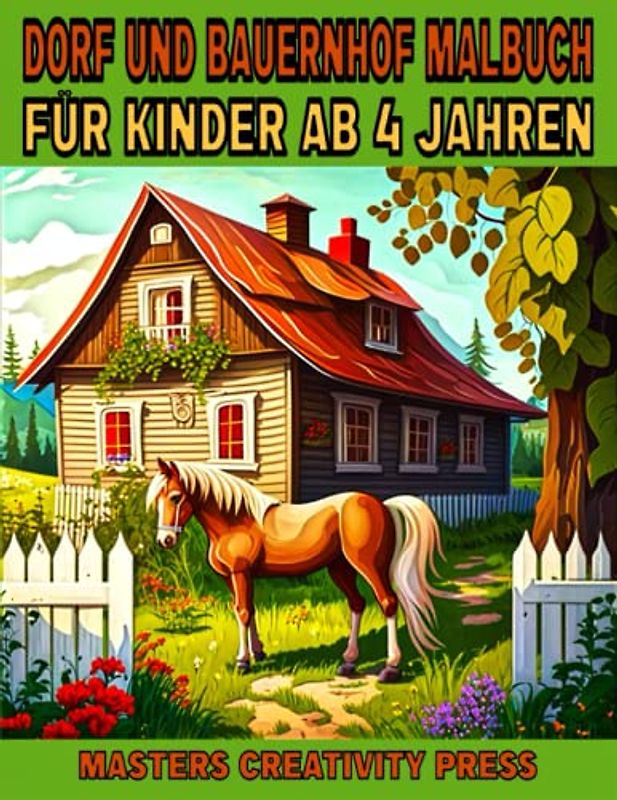 Dorf und Bauernhof Malbuch für Kinder ab 4 Jahren: Ideales Geschenk für Mädchen und Jungen | Farm der Tiere | Schöne Malvorlagen Lanschaften mit Bauern Pferden Kühen Hühnern Schafen