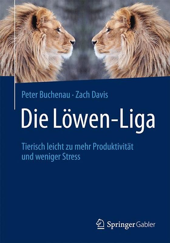 Die Löwen-Liga. Tierisch leicht zu mehr Produktivität und weniger Stress