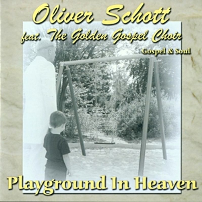Schott,Oliver & The Golden Gospel Choir - Playground In Heaven
