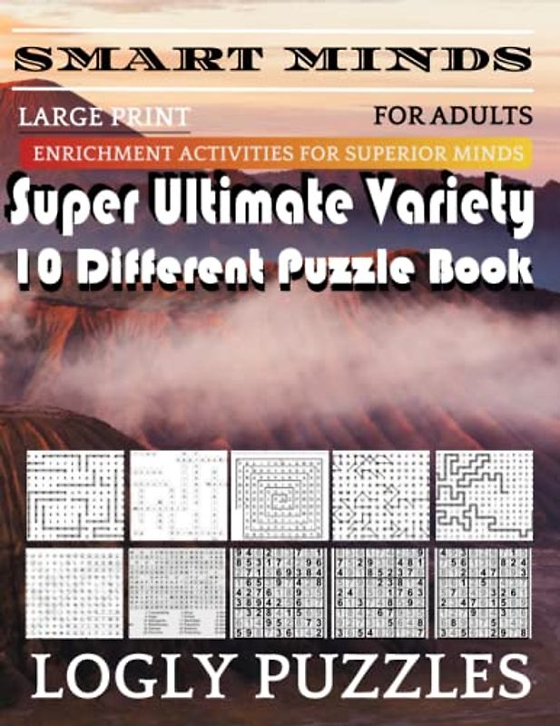 Smart Minds -Variety 10 Different Puzzle Book For Adults: Ultimate Variety Puzzles Large-Print Word Search, Word Maze .Word Spiral ,Word Angles, ... Crossword And Sudoku Easy , Medium And Hard