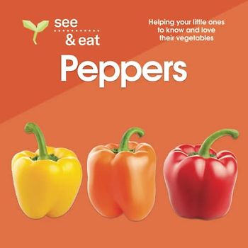 SEE & EAT Peppers: Helping your little ones to know and love their vegetables (SEE & EAT Vegetables)