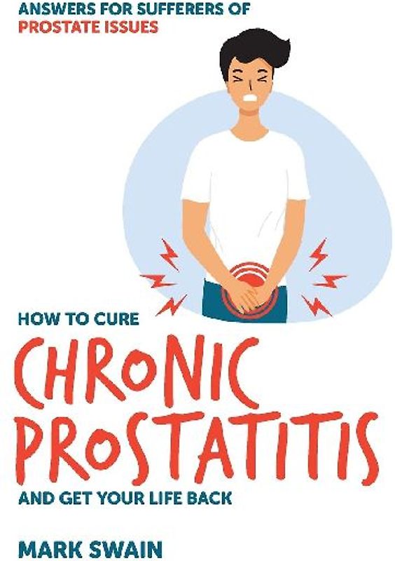 Ho to Cure Chronic Prostatitis and Get Your Life Back