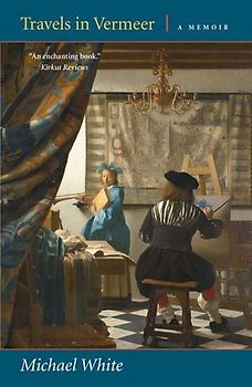 Travels in Vermeer: A Memoir