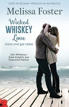 Wicked Whiskey Love – Ganz und gar Liebe (Die Whiskeys: Dark Knights aus Peaceful Harbor, Band 4)