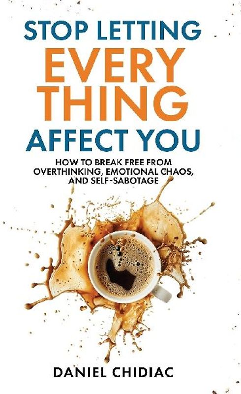 Stop Letting Everything Affect You