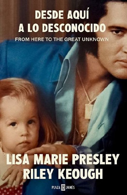 Lisa Marie Presley. Desde Aquí a Lo Desconocido / From Here to the Great Unknown: Memoir