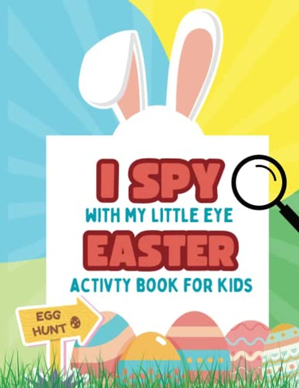 I spy Easter Activity Book For Kids: A Fun Easter Adventure with Cute Illustrations to Search and Find. Fun Easter Basket Stuffers for Preschooler and Young Children