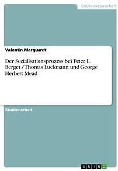 Der Sozialisationsprozess bei Peter L. Berger / Thomas Luckmann und George Herbert Mead