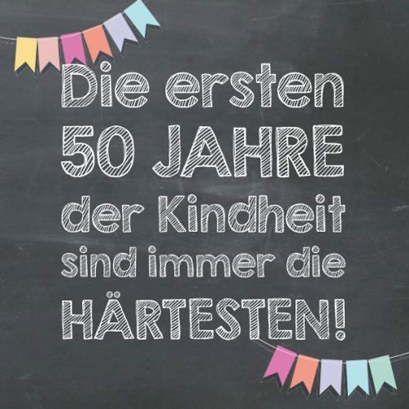 Die ersten 50 Jahre der Kindheit sind immer die härtesten: Gästebuch und Erinnerungsalbum zum 50. Geburtstag – lustiges Geschenk für Männer und Frauen