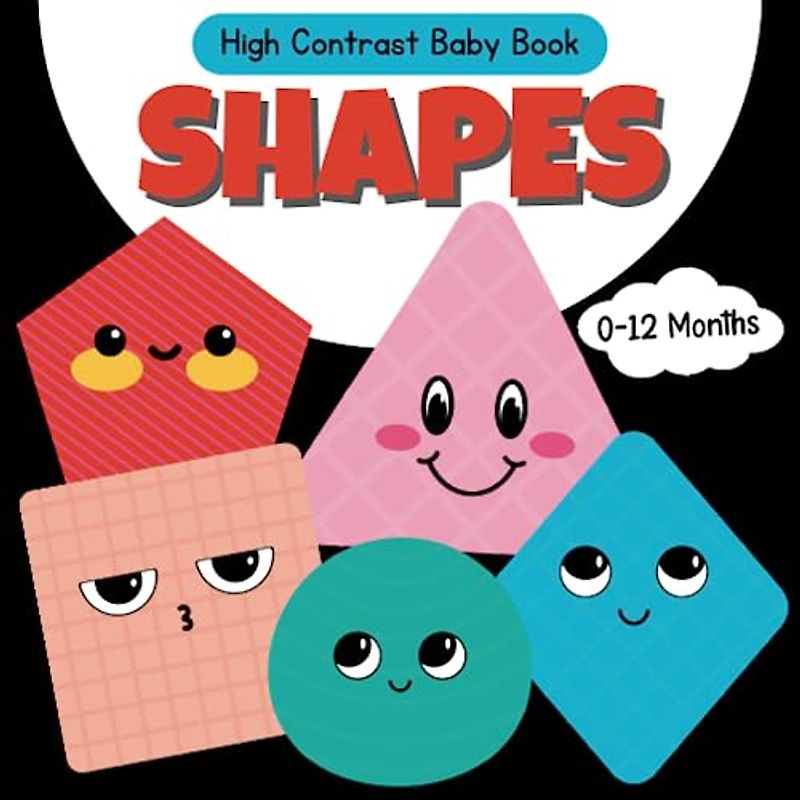 Shapes High Contrast Baby Book: Black and White Pictures for 0-12 Months; Full of Different Shapes to Stimulate Your Babies ... Gift