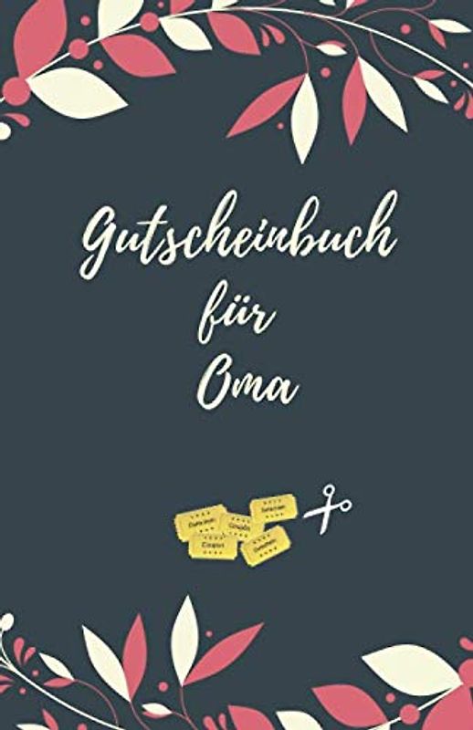 Gutscheinbuch Für Oma: Gutscheinheft zum Selber Ausfüllen für die Oma | Blanko Gutscheine zum Verschenken (Oma Geschenke, Band 1)