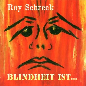 Roy Schreck - Blindheit Ist...