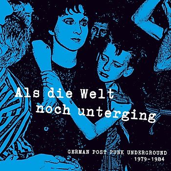 Als die Welt noch unterging (German Post Punk Unde