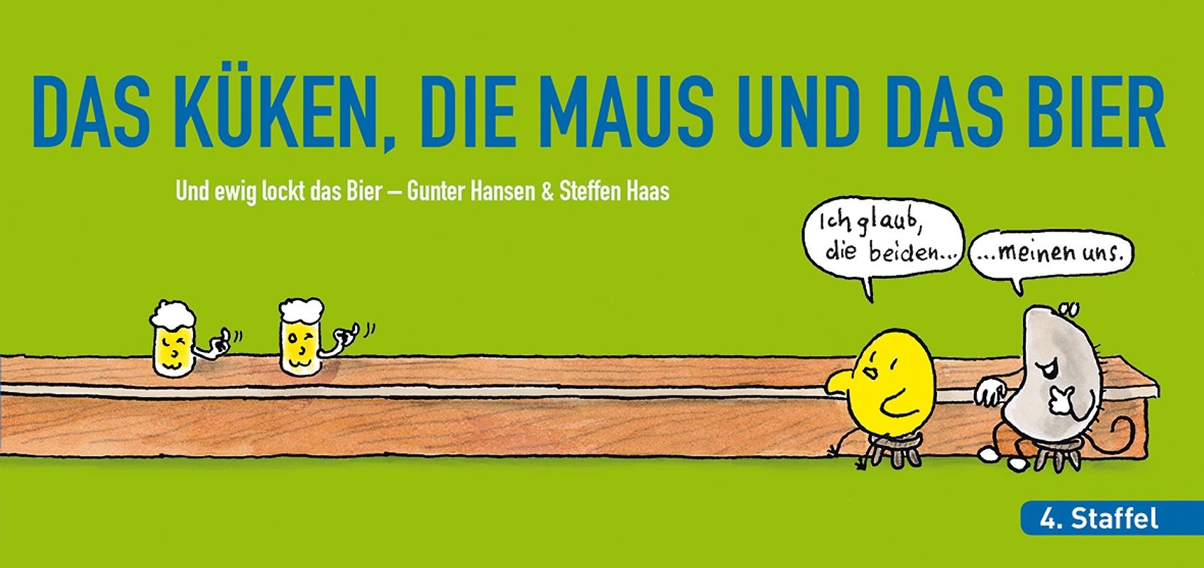 DAS KÜKEN, DIE MAUS UND DAS BIER