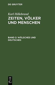 Karl Hillebrand: Zeiten, Völker und Menschen / Wälsches und Deutsches