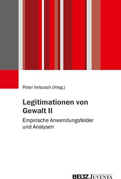 Legitimationen von Gewalt II: Empirische Anwendungsfelder und Analysen