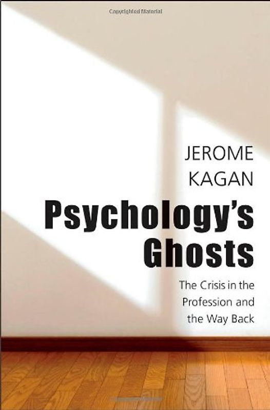 Psychology's Ghosts: The Crisis in the Profession and the Way Back - Kagan, Jerome