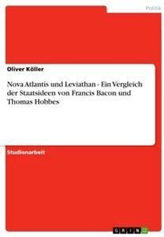 Nova Atlantis und Leviathan - Ein Vergleich der Staatsideen von Francis Bacon und Thomas Hobbes