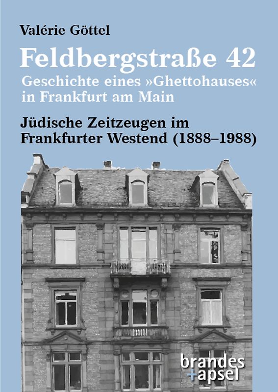 Feldbergstraße 42 – Geschichte eines »Ghettohauses« in Frankfurt am Main
