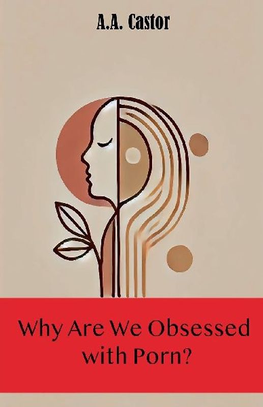 Why Are We Obsessed with Porn?