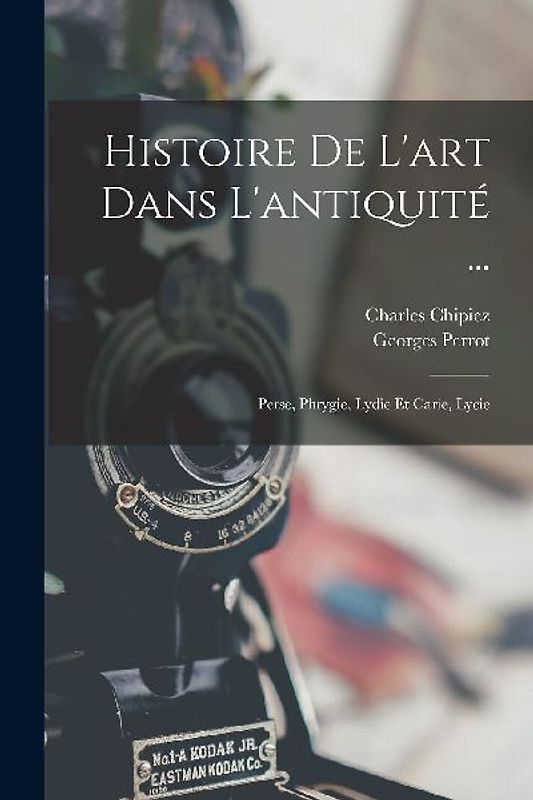 Histoire De L'art Dans L'antiquité ...: Perse, Phrygie, Lydie Et Carie, Lycie