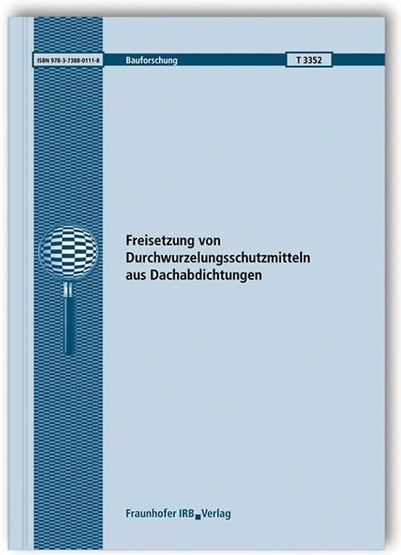 Freisetzung von Durchwurzelungsschutzmitteln aus Dachabdichtungen. Abschlussbericht