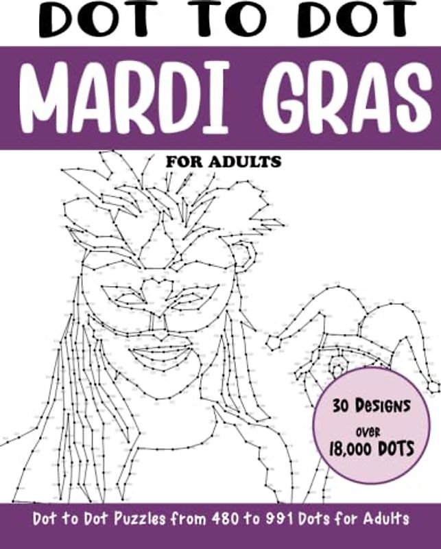 Dot to Dot Mardi Gras for Adults: Mardi Gras Connect the Dots Book for Adults (Over 18000 dots) (Dot to Dot Books for Adults)