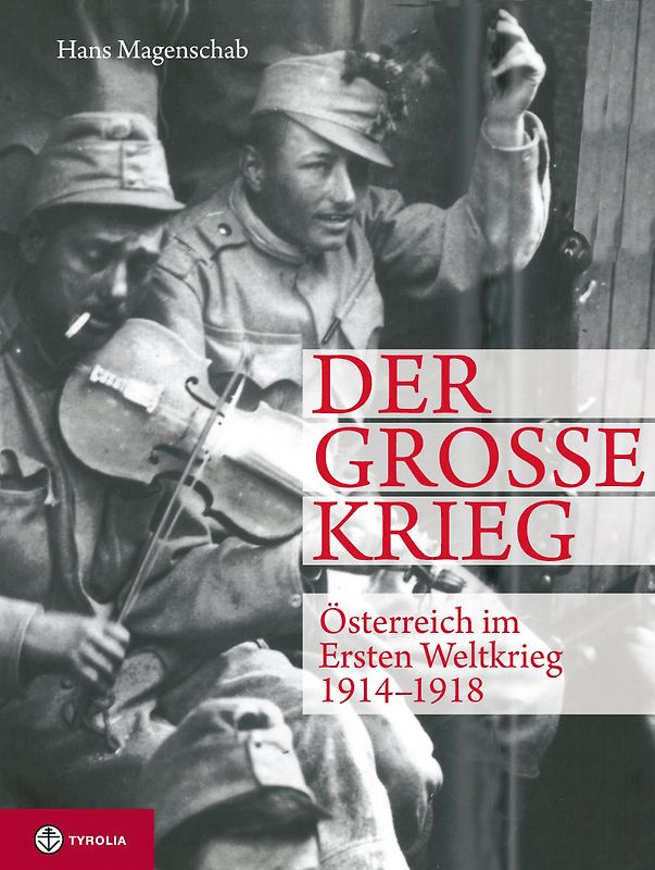 Der Große Krieg. Österreich im Ersten Weltkrieg 1914-1918