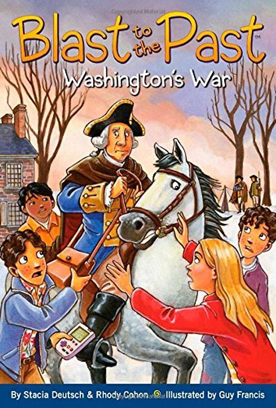 Blast to the Past: Washington's War - Stacia Deutsch, Rhody Cohon