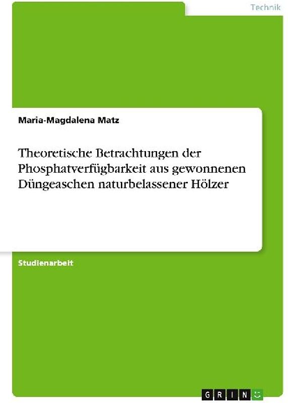Theoretische Betrachtungen der Phosphatverfügbarkeit aus gewonnenen Düngeaschen naturbelassener Hölzer
