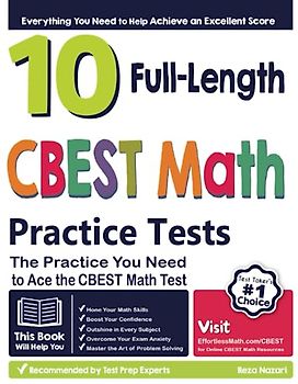 10 Full Length CBEST Math Practice Tests: The Practice You Need to Ace the CBEST Math Test