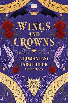 Wings and Crowns: The Romantasy Tarot Deck and Guidebook