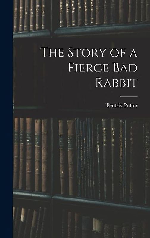 The Story of a Fierce bad Rabbit