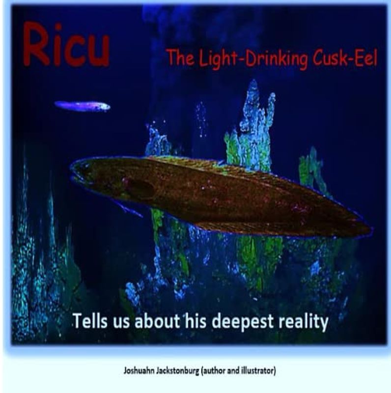 Ricu The Light-Drinking Cusk-Eel: Tells us about his deepest reality ('Fascinating Creatures', Band 6)